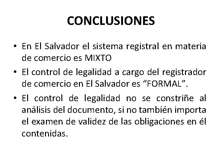 CONCLUSIONES • En El Salvador el sistema registral en materia de comercio es MIXTO