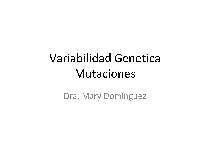 Variabilidad Genetica Mutaciones Dra. Mary Dominguez 