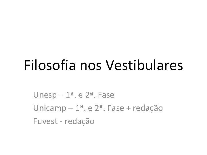 Filosofia nos Vestibulares Unesp – 1ª. e 2ª. Fase Unicamp – 1ª. e 2ª.