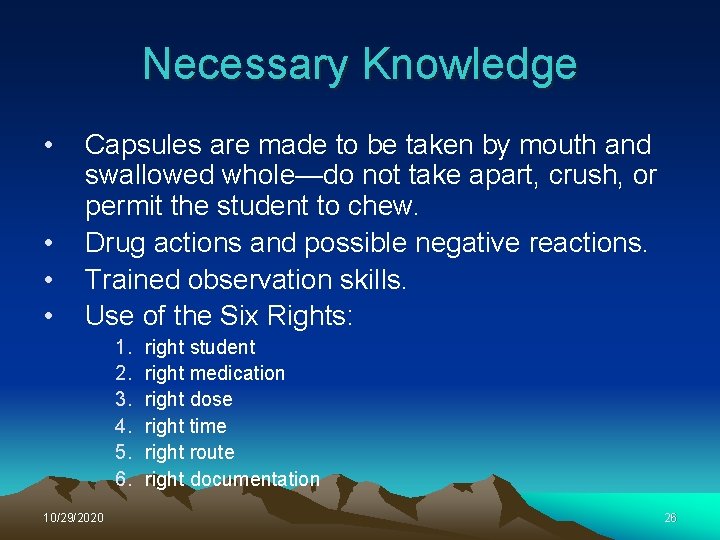 Necessary Knowledge • • Capsules are made to be taken by mouth and swallowed