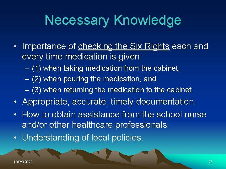 Necessary Knowledge • Importance of checking the Six Rights each and every time medication