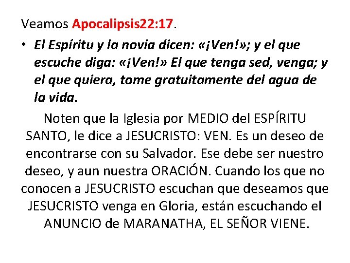 Veamos Apocalipsis 22: 17. • El Espíritu y la novia dicen: «¡Ven!» ; y