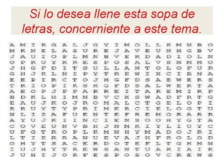 Si lo desea llene esta sopa de letras, concerniente a este tema. Si lo desea llene esta sopa de letras, concerniente a este tema.
