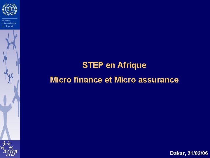 STEP en Afrique Micro finance et Micro assurance Dakar, 21/02/06 