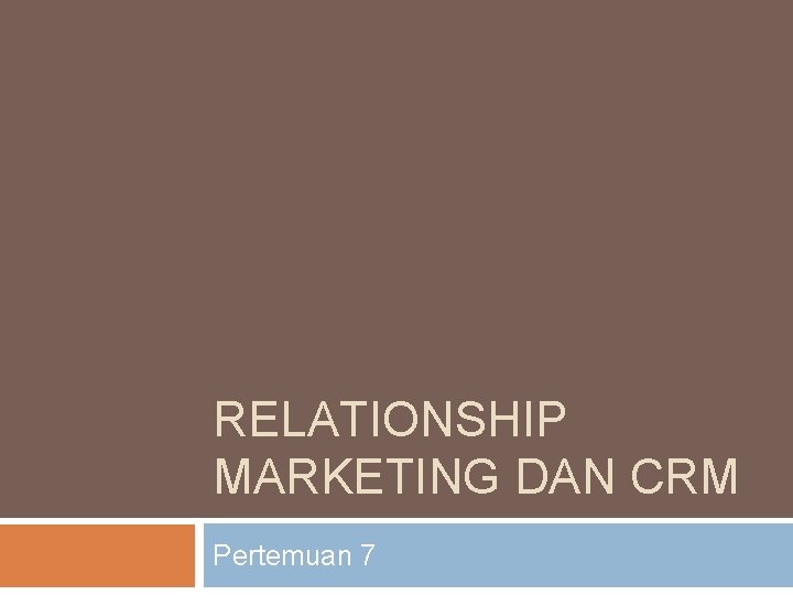 RELATIONSHIP MARKETING DAN CRM Pertemuan 7 