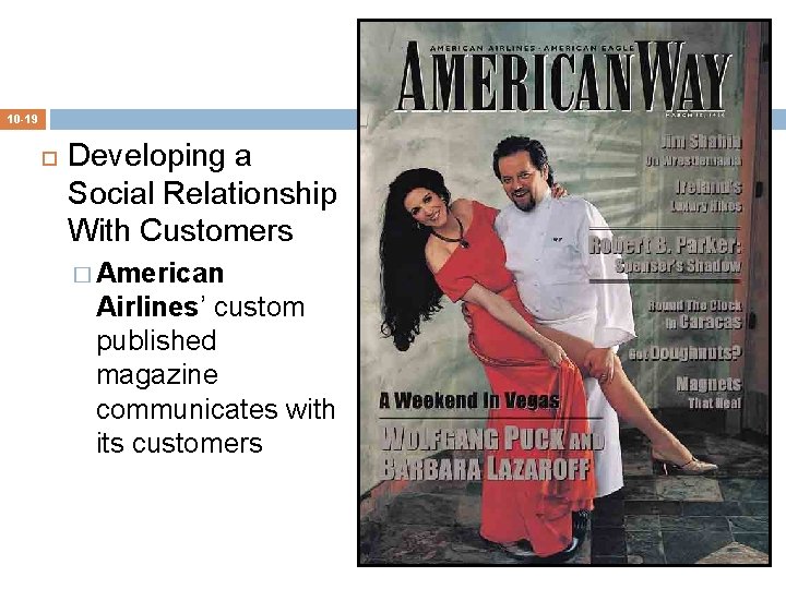 10 -19 Developing a Social Relationship With Customers � American Airlines’ custom published magazine