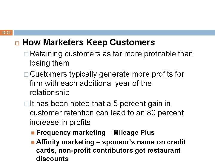 10 -24 How Marketers Keep Customers � Retaining customers as far more profitable than