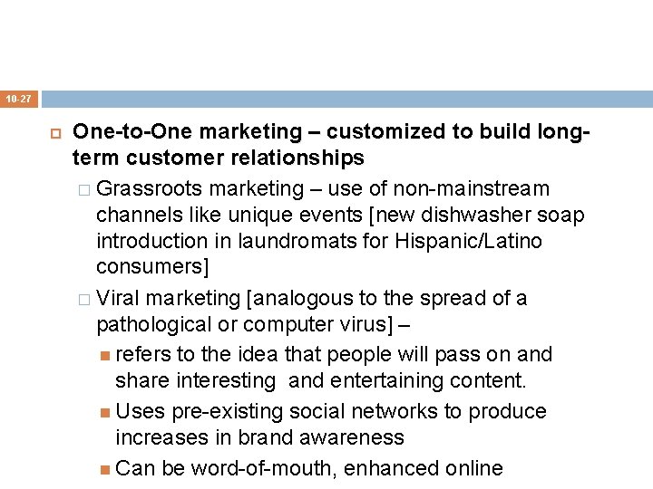 10 -27 One-to-One marketing – customized to build longterm customer relationships � Grassroots marketing