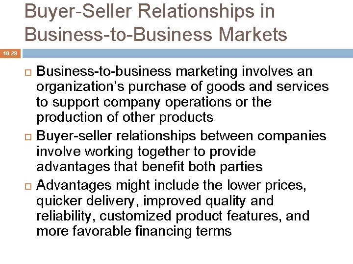 Buyer-Seller Relationships in Business-to-Business Markets 10 -29 Business-to-business marketing involves an organization’s purchase of