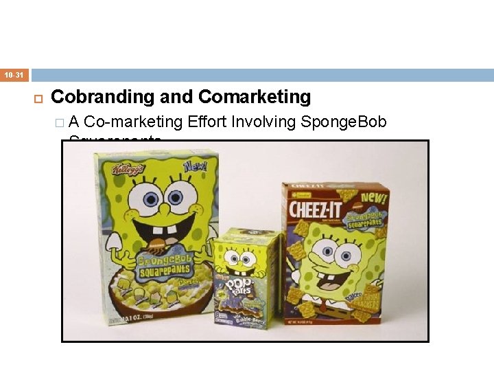 10 -31 Cobranding and Comarketing �A Co-marketing Effort Involving Sponge. Bob Squarepants 