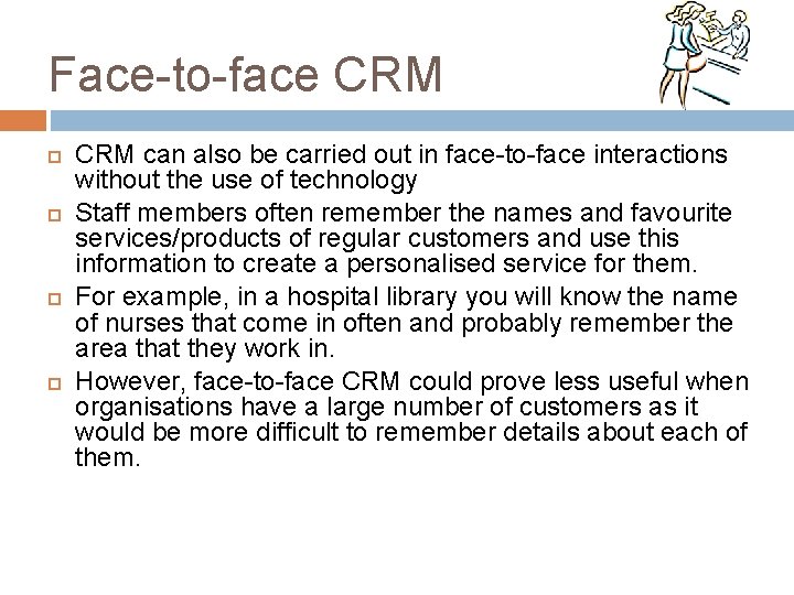 Face-to-face CRM can also be carried out in face-to-face interactions without the use of