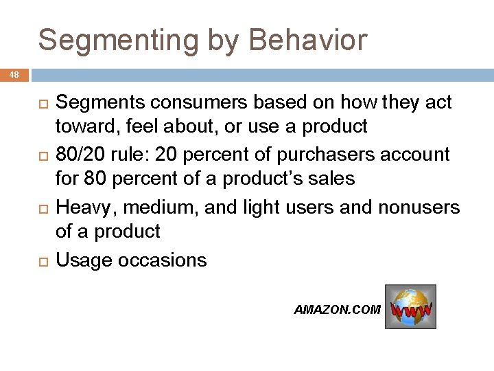 Segmenting by Behavior 48 Segments consumers based on how they act toward, feel about,