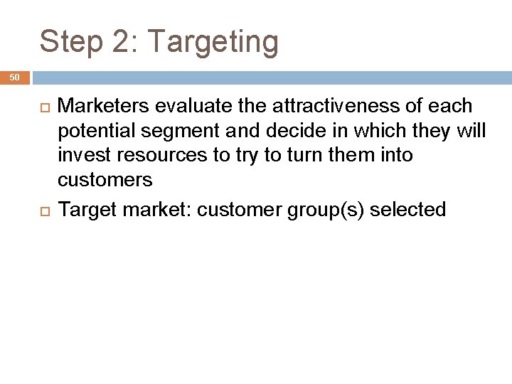 Step 2: Targeting 50 Marketers evaluate the attractiveness of each potential segment and decide