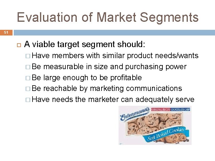 Evaluation of Market Segments 51 A viable target segment should: � Have members with