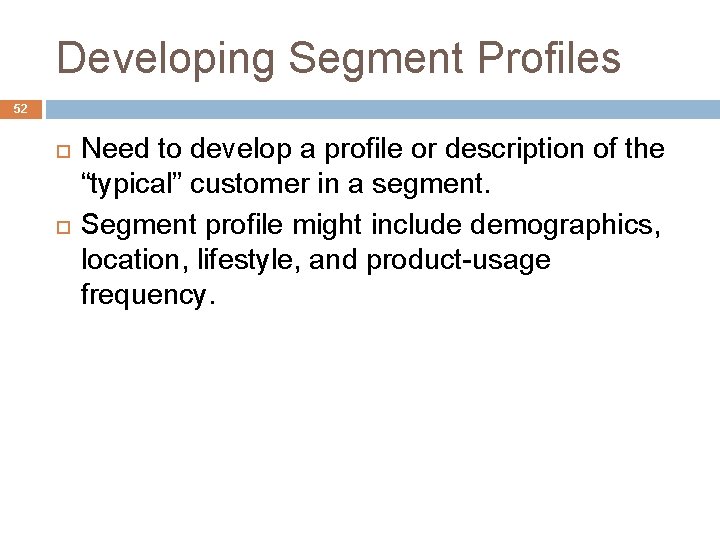 Developing Segment Profiles 52 Need to develop a profile or description of the “typical”