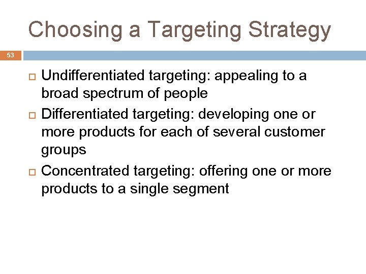 Choosing a Targeting Strategy 53 Undifferentiated targeting: appealing to a broad spectrum of people