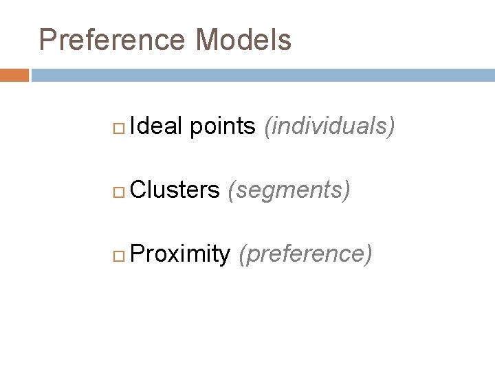 Preference Models Ideal points (individuals) Clusters (segments) Proximity (preference) 
