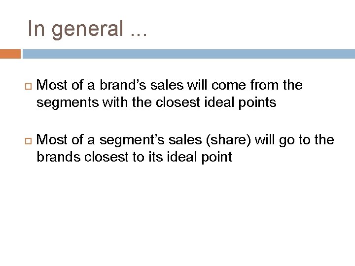 In general. . . Most of a brand’s sales will come from the segments