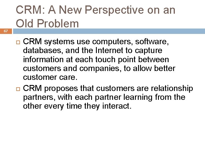 67 CRM: A New Perspective on an Old Problem CRM systems use computers, software,