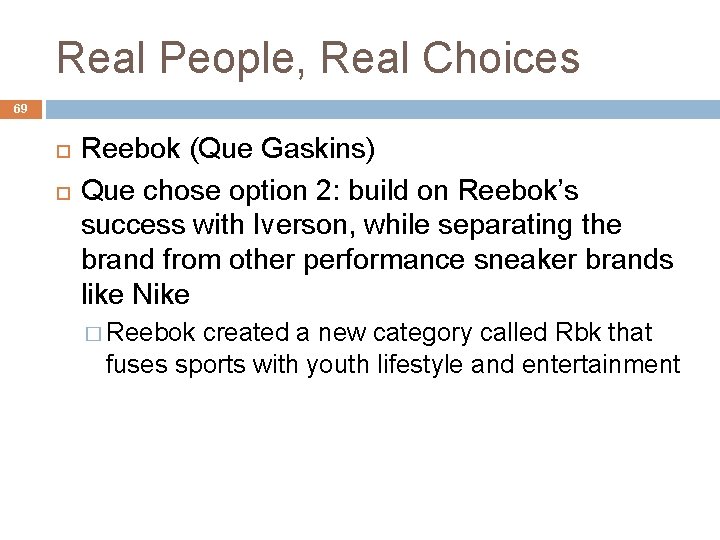 Real People, Real Choices 69 Reebok (Que Gaskins) Que chose option 2: build on