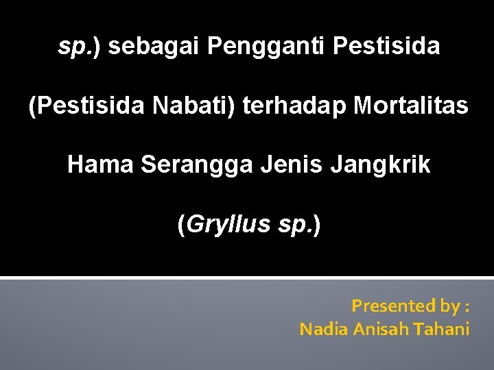sp. ) sebagai Pengganti Pestisida (Pestisida Nabati) terhadap Mortalitas Hama Serangga Jenis Jangkrik (Gryllus