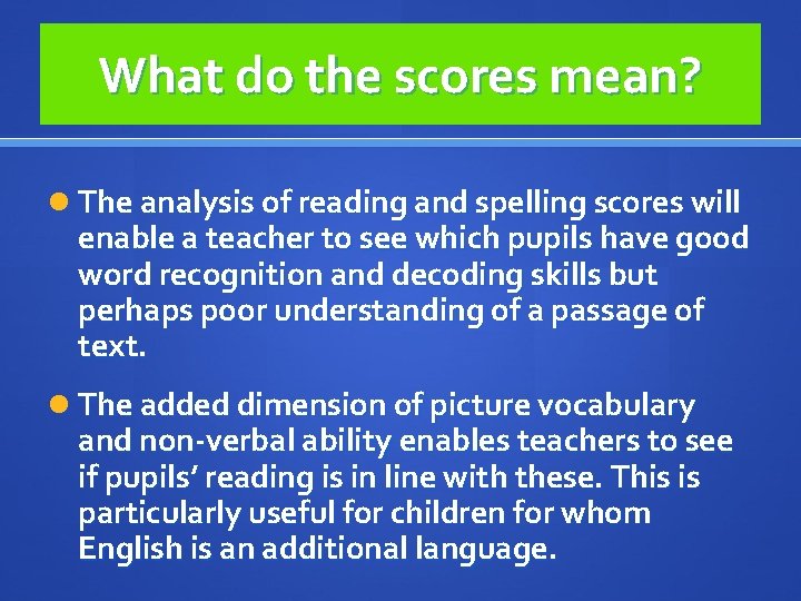 What do the scores mean? The analysis of reading and spelling scores will enable