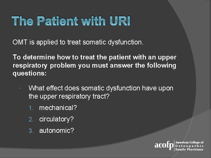 The Patient with URI OMT is applied to treat somatic dysfunction. To determine how