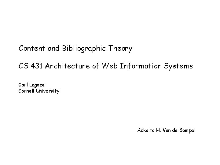 Content and Bibliographic Theory CS 431 Architecture of Web Information Systems Carl Lagoze Cornell