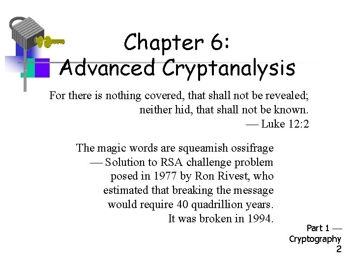 Chapter 6: Advanced Cryptanalysis For there is nothing covered, that shall not be revealed;