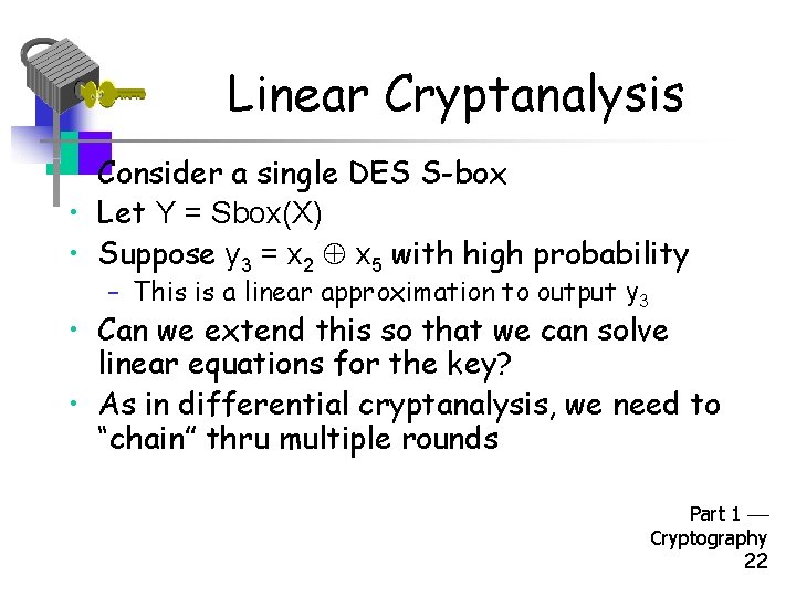 Linear Cryptanalysis • Consider a single DES S-box • Let Y = Sbox(X) •