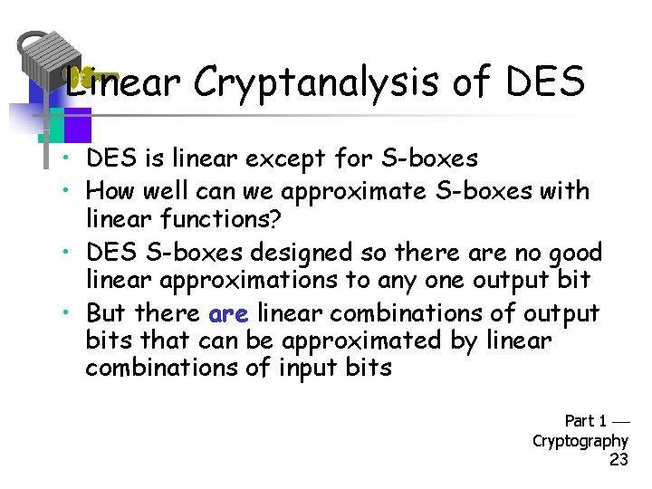 Linear Cryptanalysis of DES • DES is linear except for S-boxes • How well