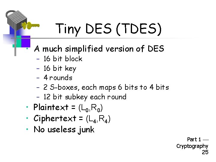 Tiny DES (TDES) • A much simplified version of DES – – – 16