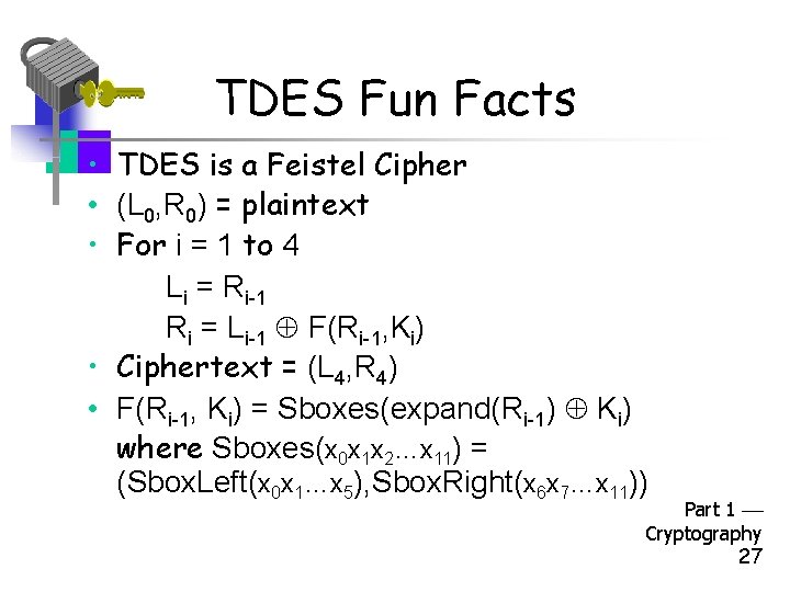 TDES Fun Facts • TDES is a Feistel Cipher • (L 0, R 0)