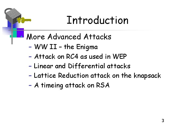 Introduction • More Advanced Attacks – – – WW II – the Enigma Attack