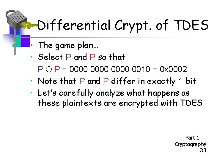 Differential Crypt. of TDES • The game plan… • Select P and P so
