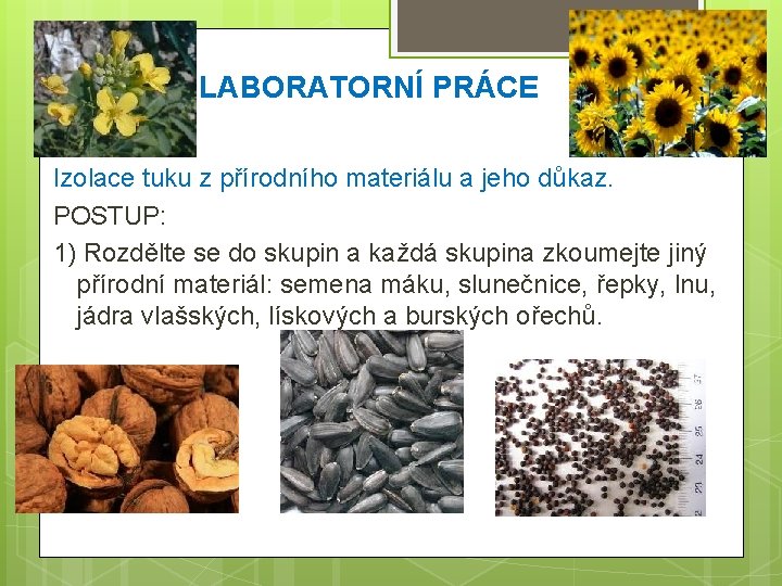 LABORATORNÍ PRÁCE Izolace tuku z přírodního materiálu a jeho důkaz. POSTUP: 1) Rozdělte se