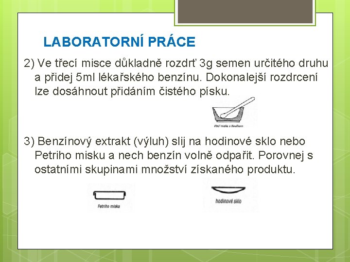 LABORATORNÍ PRÁCE 2) Ve třecí misce důkladně rozdrť 3 g semen určitého druhu a