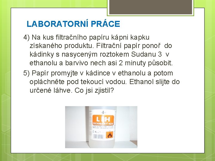 LABORATORNÍ PRÁCE 4) Na kus filtračního papíru kápni kapku získaného produktu. Filtrační papír ponoř