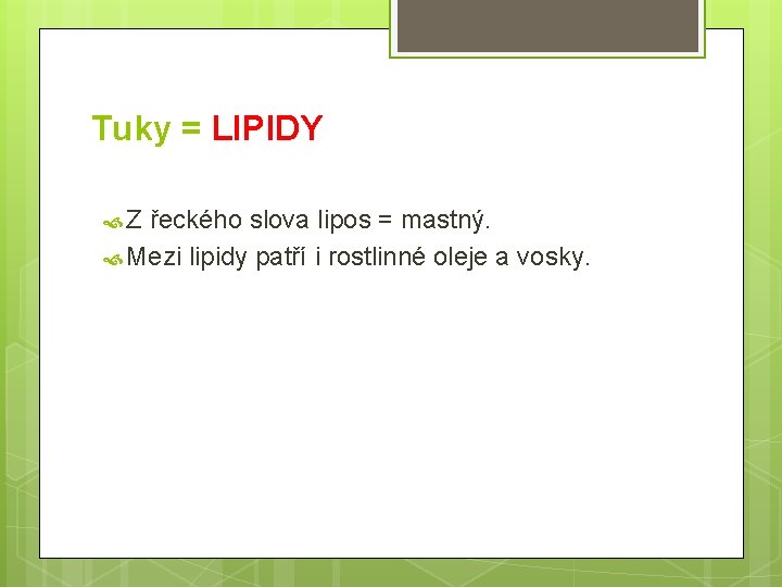 Tuky = LIPIDY Z řeckého slova lipos = mastný. Mezi lipidy patří i rostlinné
