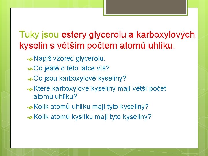 Tuky jsou estery glycerolu a karboxylových kyselin s větším počtem atomů uhlíku. Napiš vzorec