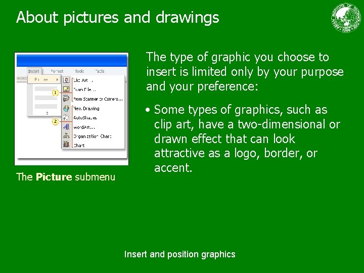 About pictures and drawings The type of graphic you choose to insert is limited