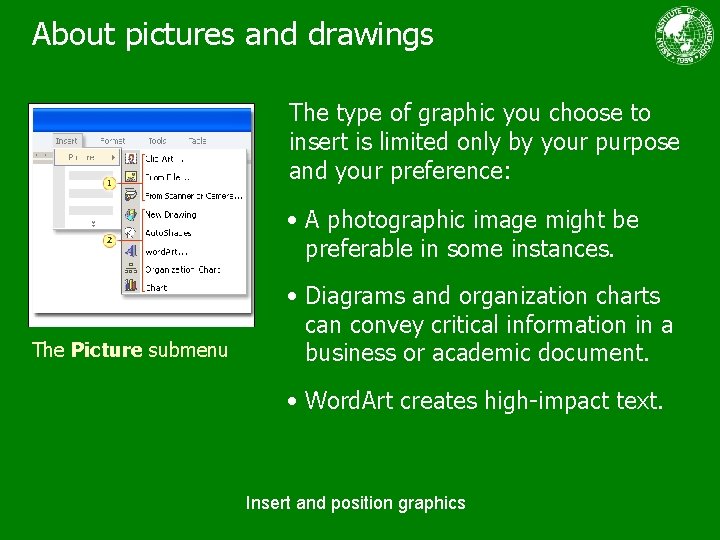 About pictures and drawings The type of graphic you choose to insert is limited