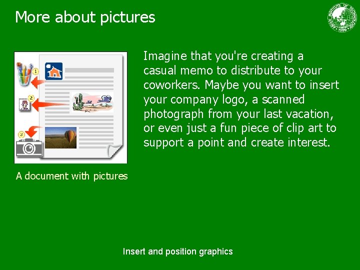 More about pictures Imagine that you're creating a casual memo to distribute to your