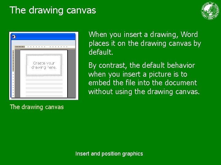 The drawing canvas When you insert a drawing, Word places it on the drawing
