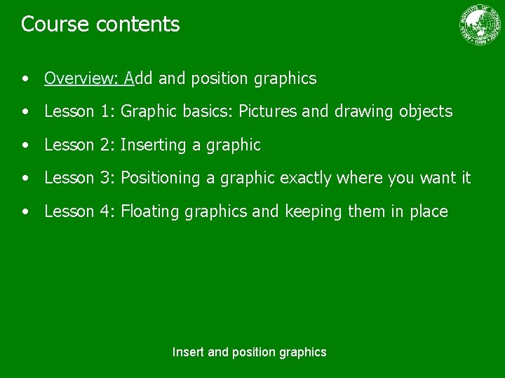 Course contents • Overview: Add and position graphics • Lesson 1: Graphic basics: Pictures