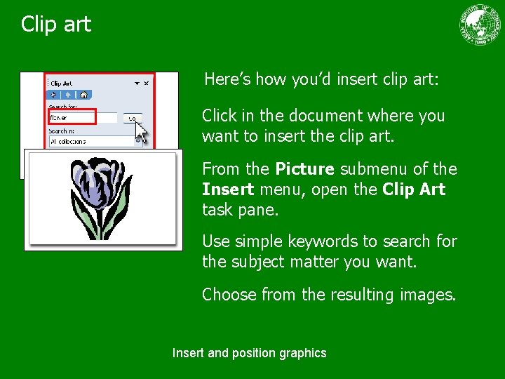 Clip art Here’s how you’d insert clip art: Click in the document where you