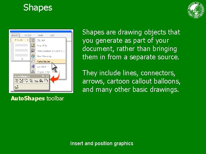 Shapes are drawing objects that you generate as part of your document, rather than