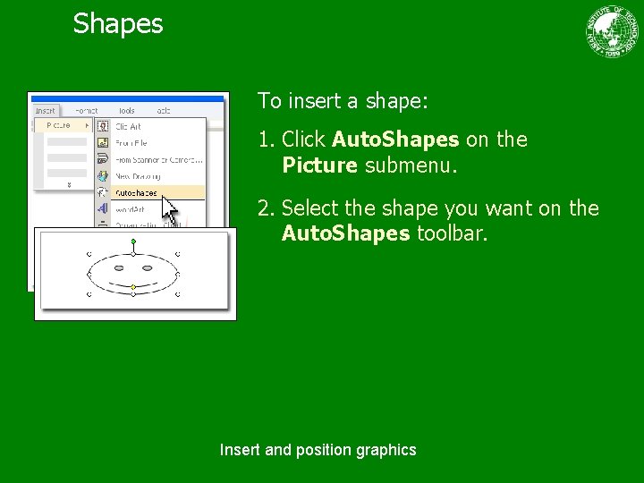 Shapes To insert a shape: 1. Click Auto. Shapes on the Picture submenu. 2.
