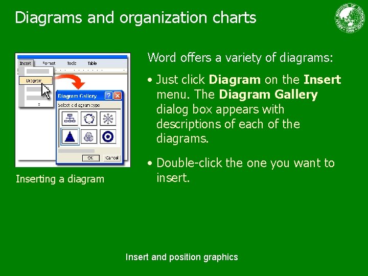 Diagrams and organization charts Word offers a variety of diagrams: • Just click Diagram
