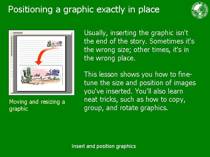 Positioning a graphic exactly in place Usually, inserting the graphic isn't the end of